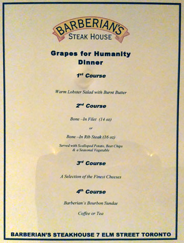 Barberian's Menu: Grapes for Humanity Dinner. 1st Course: Warm Lobster Salad with Burnt Butter. 2nd Course: Bone-In Filet (14 oz) or Bone-In Rib Steak (16 oz). Served with Scalloped Potato, Beet Chips & a Seasonal Vegetable. 3rd Course: A Selection of the Finest Cheeses. 4th Course: Barberian's Bourbon Sundae. Coffee or Tea.